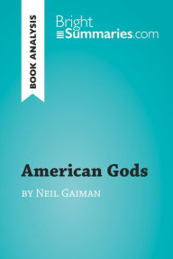 Title: American Gods by Neil Gaiman (Book Analysis): Detailed Summary, Analysis and Reading Guide, Author: Bright Summaries