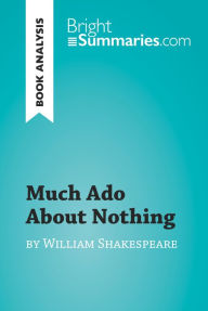 Title: Much Ado About Nothing by William Shakespeare (Book Analysis): Detailed Summary, Analysis and Reading Guide, Author: Bright Summaries