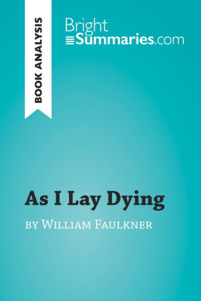 As I Lay Dying by William Faulkner (Book Analysis): Detailed Summary, Analysis and Reading Guide