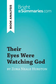 Title: Their Eyes Were Watching God by Zora Neale Hurston (Book Analysis): Detailed Summary, Analysis and Reading Guide, Author: Bright Summaries