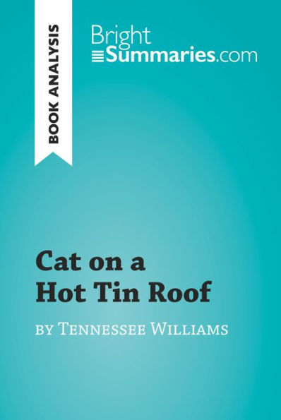 Cat on a Hot Tin Roof by Tennessee Williams (Book Analysis): Detailed Summary, Analysis and Reading Guide