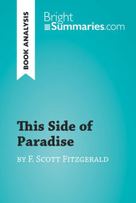 Title: This Side of Paradise by F. Scott Fitzgerald (Book Analysis): Detailed Summary, Analysis and Reading Guide, Author: Bright Summaries