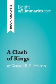 Title: A Clash of Kings by George R. R. Martin (Book Analysis): Detailed Summary, Analysis and Reading Guide, Author: Bright Summaries