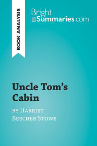 Title: Uncle Tom's Cabin by Harriet Beecher Stowe (Book Analysis): Detailed Summary, Analysis and Reading Guide, Author: Bright Summaries