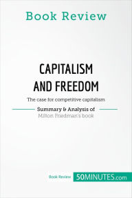 Title: Book Review: Capitalism and Freedom by Milton Friedman: The case for competitive capitalism, Author: 50Minutes