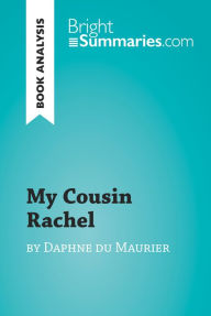 Title: My Cousin Rachel by Daphne du Maurier (Book Analysis): Detailed Summary, Analysis and Reading Guide, Author: Bright Summaries