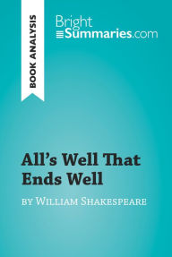Title: All's Well That Ends Well by William Shakespeare (Book Analysis): Detailed Summary, Analysis and Reading Guide, Author: Bright Summaries
