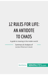 Title: 12 Rules for Life: an antidate to chaos:A guide to meaning in the modern world, Author: 50Minutes