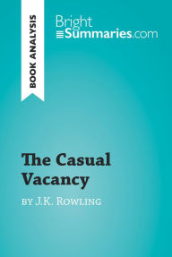 Title: The Casual Vacancy by J.K. Rowling (Book Analysis): Detailed Summary, Analysis and Reading Guide, Author: Bright Summaries