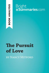 Title: The Pursuit of Love by Nancy Mitford (Book Analysis): Detailed Summary, Analysis and Reading Guide, Author: Bright Summaries