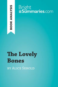 Title: The Lovely Bones by Alice Sebold (Book Analysis): Detailed Summary, Analysis and Reading Guide, Author: Bright Summaries