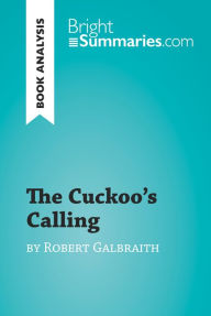 Title: The Cuckoo's Calling by Robert Galbraith (Book Analysis): Detailed Summary, Analysis and Reading Guide, Author: Bright Summaries