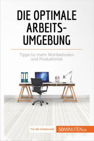 Title: Die optimale Arbeitsumgebung: Tipps für mehr Wohlbefinden und Produktivität, Author: Caroline Carlicchi