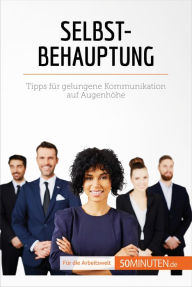 Title: Selbstbehauptung: Tipps für die gelungene Kommunikation auf Augenhöhe, Author: Véronique Bronckart