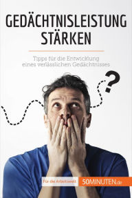 Title: Gedächtnisleistung stärken: Tipps für die Entwicklung eines verlässlichen Gedächtnisses, Author: Géraud Tassignon