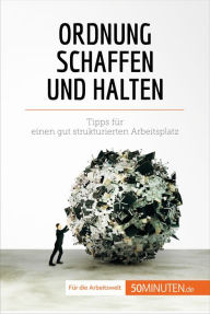 Title: Ordnung schaffen und halten: Tipps für einen gut strukturierten Arbeitsplatz, Author: Bénédicte Palluat de Besset