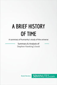 Title: Book Review: A Brief History of Time by Stephen Hawking: A summary of humanity's study of the universe, Author: 50minutes