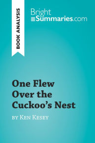 Title: One Flew Over the Cuckoo's Nest by Ken Kesey (Book Analysis): Detailed Summary, Analysis and Reading Guide, Author: Bright Summaries