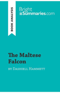 Title: The Maltese Falcon by Dashiell Hammett (Book Analysis): Detailed Summary, Analysis and Reading Guide, Author: Bright Summaries