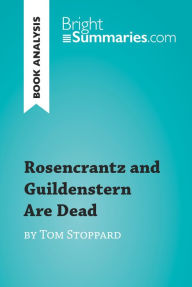 Title: Rosencrantz and Guildenstern Are Dead by Tom Stoppard (Book Analysis): Detailed Summary, Analysis and Reading Guide, Author: Bright Summaries