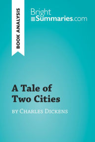 Title: A Tale of Two Cities by Charles Dickens (Book Analysis): Detailed Summary, Analysis and Reading Guide, Author: Bright Summaries