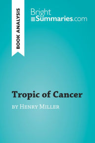 Title: Tropic of Cancer by Henry Miller (Book Analysis): Detailed Summary, Analysis and Reading Guide, Author: Bright Summaries