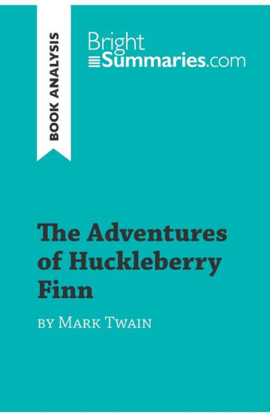 The Adventures of Huckleberry Finn by Mark Twain (Book Analysis): Detailed Summary, Analysis and Reading Guide