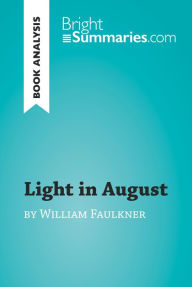 Title: Light in August by William Faulkner (Book Analysis): Detailed Summary, Analysis and Reading Guide, Author: Bright Summaries