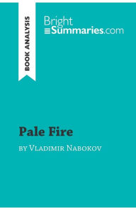 Title: Pale Fire by Vladimir Nabokov (Book Analysis): Detailed Summary, Analysis and Reading Guide, Author: Bright Summaries