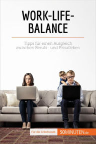 Title: Work-Life-Balance: Tipps für einen Ausgleich zwischen Berufs- und Privatleben, Author: Renée Francis