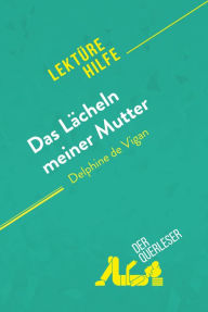 Title: Das Lächeln meiner Mutter von Delphine de Vigan (Lektürehilfe): Detaillierte Zusammenfassung, Personenanalyse und Interpretation, Author: Elena Pinaud