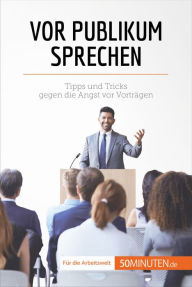Title: Vor Publikum sprechen: Tipps und Tricks gegen die Angst vor Vorträgen, Author: Nicolas Martin
