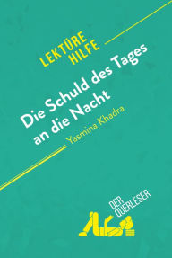 Title: Die Schuld des Tages an die Nacht von Yasmina Khadra (Lektürehilfe): Detaillierte Zusammenfassung, Personenanalyse und Interpretation, Author: Ludivine Auneau