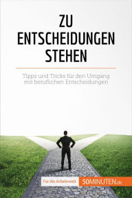 Title: Zu Entscheidungen stehen: Tipps und Tricks für den Umgang mit beruflichen Entscheidungen, Author: Véronique Vesiez