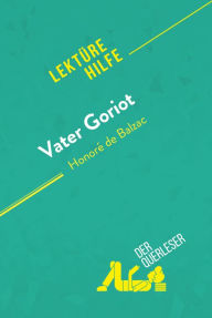Title: Vater Goriot von Honoré de Balzac (Lektürehilfe): Detaillierte Zusammenfassung, Personenanalyse und Interpretation, Author: Pierre Weber