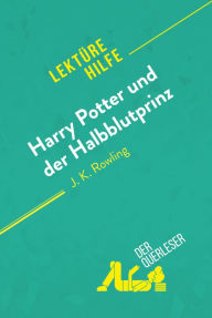 Title: Harry Potter und der Halbblutprinz von J. K. Rowling (Lektürehilfe): Detaillierte Zusammenfassung, Personenanalyse und Interpretation, Author: Amy Ainsworth