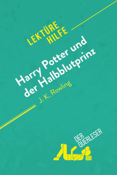 Harry Potter und der Halbblutprinz von J. K. Rowling (Lektürehilfe): Detaillierte Zusammenfassung, Personenanalyse und Interpretation