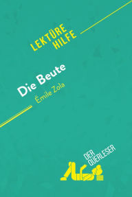 Title: Die Beute von Émile Zola (Lektürehilfe): Detaillierte Zusammenfassung, Personenanalyse und Interpretation, Author: der Querleser