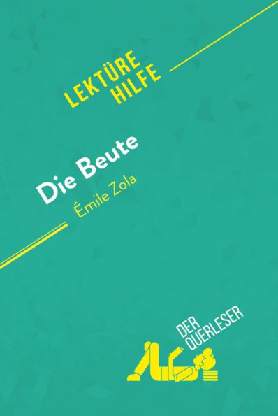 Die Beute von Émile Zola (Lektürehilfe): Detaillierte Zusammenfassung, Personenanalyse und Interpretation