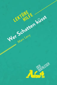 Title: Wer Schatten küsst von Marc Levy (Lektürehilfe): Detaillierte Zusammenfassung, Personenanalyse und Interpretation, Author: der Querleser