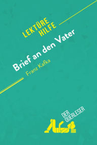 Title: Brief an den Vater von Franz Kafka (Lektürehilfe): Detaillierte Zusammenfassung, Personenanalyse und Interpretation, Author: der Querleser