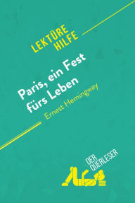 Title: Paris, ein Fest fürs Leben von Ernest Hemingway (Lektürehilfe): Detaillierte Zusammenfassung, Personenanalyse und Interpretation, Author: der Querleser