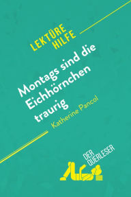 Title: Montags sind die Eichhörnchen traurig von Katherine Pancol (Lektürehilfe): Detaillierte Zusammenfassung, Personenanalyse und Interpretation, Author: Catherine Bourguignon