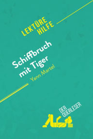 Title: Schiffbruch mit Tiger von Yann Martel (Lektürehilfe): Detaillierte Zusammenfassung, Personenanalyse und Interpretation, Author: der Querleser