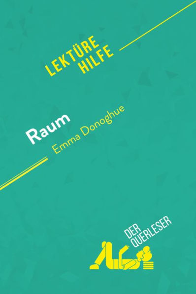 Raum von Emma Donoghue (Lektürehilfe): Detaillierte Zusammenfassung, Personenanalyse und Interpretation