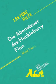 Title: Die Abenteuer des Huckleberry Finn von Mark Twain (Lektürehilfe): Detaillierte Zusammenfassung, Personenanalyse und Interpretation, Author: der Querleser