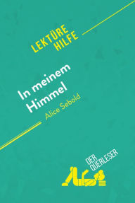 Title: In meinem Himmel von Alice Sebold (Lektürehilfe): Detaillierte Zusammenfassung, Personenanalyse und Interpretation, Author: der Querleser