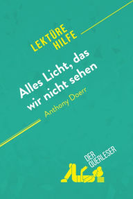 Title: Alles Licht, das wir nicht sehen von Anthony Doerr (Lektürehilfe): Detaillierte Zusammenfassung, Personenanalyse und Interpretation, Author: der Querleser