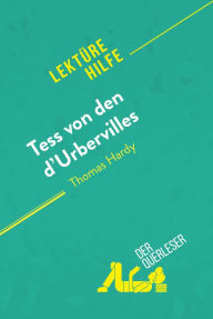 Title: Tess von den d'Urbervilles von Thomas Hardy (Lektürehilfe): Detaillierte Zusammenfassung, Personenanalyse und Interpretation, Author: der Querleser