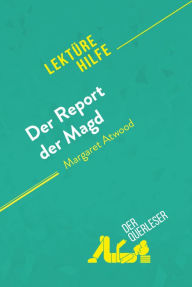 Title: Der Report der Magd von Margaret Atwood (Lektürehilfe): Detaillierte Zusammenfassung, Personenanalyse und Interpretation, Author: der Querleser